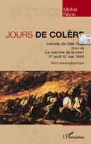 Couverture du livre « Jours de colère ; l'exode de l'été 1940 ; la marche de la mort 17 avril 12 mai 1945 » de Michel Ribon aux éditions L'harmattan