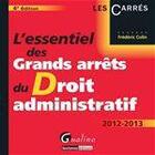 Couverture du livre « L'essentiel des grands arrêts du droit administratif (4e édition) » de Frédéric Colin aux éditions Gualino