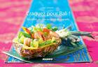 Couverture du livre « CRAQUEZ POUR : Bali ! 30 recettes de l'île au goût de paradis » de Juju Juhuartini aux éditions Mango