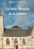 Couverture du livre « La bete blanche de la somme - illustrations, couleur » de Yannick Fradin aux éditions Books On Demand