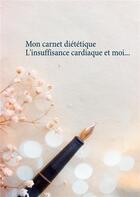 Couverture du livre « Mon carnet diététique : l'insuffisance cardiaque et moi... » de Cedric Menard aux éditions Books On Demand