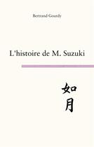 Couverture du livre « L'histoire de M. Suzuki : not as beautiful as silence » de Bertrand Gourdy aux éditions Books On Demand