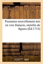 Couverture du livre « Pseaumes nouvellement mis en vers franc ois, enrichis de figures » de Elisabeth-Sophie Chéron aux éditions Hachette Bnf