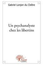 Couverture du livre « Un psychanalyste chez les libertins » de Lonjon Du Cloitre G. aux éditions Edilivre