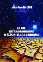 Couverture du livre « La vie extraordinaire d'ezechiel zaccharius » de Laou Julius-Amedee aux éditions Editions Edilivre