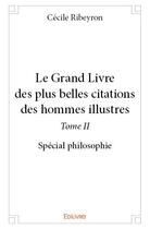 Couverture du livre « Le grand livre des plus belles citations des hommes illustres t.2 » de Cecile Ribeyron aux éditions Edilivre