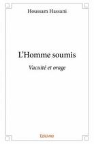 Couverture du livre « L'homme soumis ; vacuité et orage » de Houssam Hassani aux éditions Edilivre