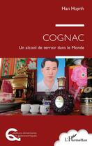 Couverture du livre « Cognac : un alcool de terroir dans le monde » de Han Huynh aux éditions L'harmattan