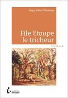Couverture du livre « File Etoupe le tricheur » de Maguy Gallet-Villechange aux éditions Societe Des Ecrivains