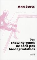 Couverture du livre « Les chewing-gums ne sont pas biodégradables » de Ann Scott aux éditions Scali