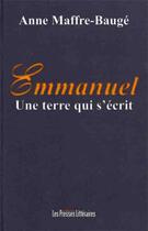 Couverture du livre « Emmanuel ; une terre qui s'écrit » de Anne Maffre-Bauge aux éditions Les Presses Littéraires