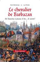Couverture du livre « Le chevalier de Barbazan ; de Tamerlan à Jeanne d'Arc... le secret ! » de Henri Bontemps et Luc Portier aux éditions Corsaire