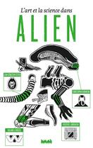 Couverture du livre « L'art et la science dans Alien » de Roland Lehoucq et Christopher Robinson et Frederic Landragin et Jean-Sebastien Steyer aux éditions La Ville Brule