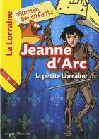 Couverture du livre « Jeanne d'Arc, la petite Lorraine » de  aux éditions La Petite Boite