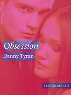 Couverture du livre « Obsession » de Danny Tyran aux éditions Le Divin Abricot