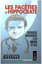 Couverture du livre « Les faceties d'Hippocrate : chroniques impertinents d'un médecin de ville » de Jean-Christophe Bataille aux éditions Jacques Flament