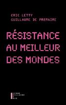 Couverture du livre « Résistance au meilleur des mondes » de Eric Letty et Guillaume De Premare aux éditions Pierre-guillaume De Roux
