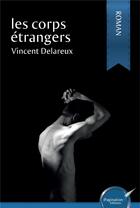 Couverture du livre « Les corps etrangers » de Vincent Delareux aux éditions Ipagination Editions
