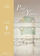 Couverture du livre « Pont-sur-Yonne : une cité de passage » de Emilie Alexandre aux éditions Le Charmoiset