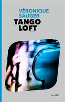 Couverture du livre « Tango loft » de Veronique Sauger aux éditions Les Indes