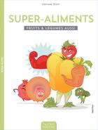 Couverture du livre « Supers- aliments ; fruits & légumes aussi » de Marie Sophie et Stephane Tetard aux éditions Saxe Bien-etre