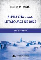 Couverture du livre « Alpha Cha et le tatouage de jade » de Nicolas Antoniucci aux éditions Libres D'ecrire