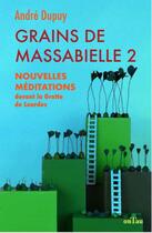 Couverture du livre « Grains de massabielle 2 » de Andre Dupuy aux éditions Ontau