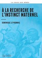 Couverture du livre « À la recherche de l'instinct maternel » de Dominique Leyronnas aux éditions Langage