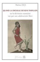 Couverture du livre « Quand la chenille devient papillon ou la dictature roumaine vue par une adolescente libre » de Marina Anca aux éditions Blinkline Books