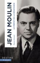 Couverture du livre « Jean Moulin : Le préfet de la Résistance » de Pierre Allorant aux éditions Calype