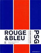 Couverture du livre « Rouge & bleu ; PSG, 50 ans d'histoire racontes par ses supporters » de Damien Dole-Chabourine et Philippe Goguet aux éditions Marabout