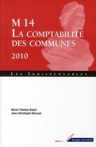 Couverture du livre « M14 ; la comptabilité des communes 2010 » de Marie-Therese Bidart et Jean-Christophe Moraud aux éditions Berger-levrault