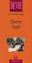 Couverture du livre « Observer l'esprit » de Jean-Claude Sergent aux éditions Calmann-levy