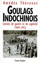 Couverture du livre « Goulags indochinois ; carnets de guerre et de captivité 1949-1952 » de Amedee Thevenet aux éditions France-empire