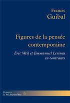 Couverture du livre « Figures de la pensee contemporaine - eric weil et emmanuel levinas en contrastes » de Francis Guibal aux éditions Hermann