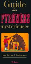 Couverture du livre « Guide des Pyrénées mystérieuses » de Bernard Duhourcau aux éditions Tchou