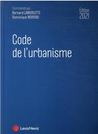 Couverture du livre « Code de l'urbanisme (édition 2021) » de Bernard Lamorlette et Dominique Moreno aux éditions Lexisnexis
