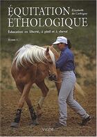 Couverture du livre « Équitation éthologique Tome 1 ; éducation en liberté à pied et à cheval » de Elisabeth De Corbigny aux éditions Vigot