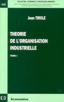 Couverture du livre « Theorie De L'Organisation Industrielle T1 » de Jean Tirole aux éditions Economica