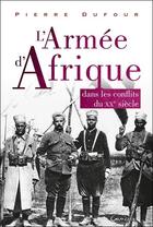Couverture du livre « L'armée d'Afrique dans les conflits du XXe siècle » de Pierre Dufour aux éditions Grancher