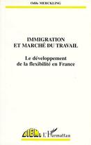 Couverture du livre « Immigration et marché du travail ; le développement de la flexibilité en France » de Odile Merckling aux éditions L'harmattan