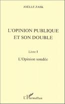 Couverture du livre « L'opinion publique et son double t.1 ; l'opinion sondée » de Joelle Zask aux éditions L'harmattan