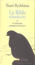 Couverture du livre « La bible tchouktche ou le dernier chaman d'ouelen » de Youri Rytkheou aux éditions Actes Sud