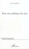 Couverture du livre « Pour une politique des jeux » de Christian Begin aux éditions L'harmattan