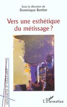 Couverture du livre « Vers une esthétique du métissage » de Dominique Berthet aux éditions L'harmattan