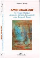 Couverture du livre « Amin maalouf - le voyage initiatique dans leon l'africain, samarcande et le rocher de tanios » de Soumaya Neggaz aux éditions L'harmattan