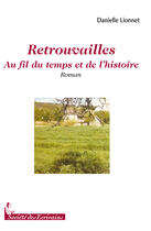 Couverture du livre « Retrouvailles ; au fil du temps et de l'histoire » de Danielle Lionnet aux éditions Societe Des Ecrivains