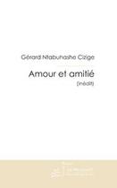 Couverture du livre « Amour et amitie » de Ntabuhashe Cizige G. aux éditions Editions Le Manuscrit