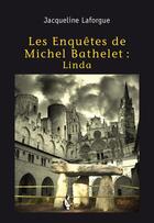 Couverture du livre « Les enquêtes de Michel Bathelet ; Linda » de Jacqueline Laforgue aux éditions Societe Des Ecrivains