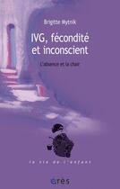 Couverture du livre « IVG, fécondité et inconscient ; l'absence et la chair » de Brigitte Mytnik aux éditions Eres